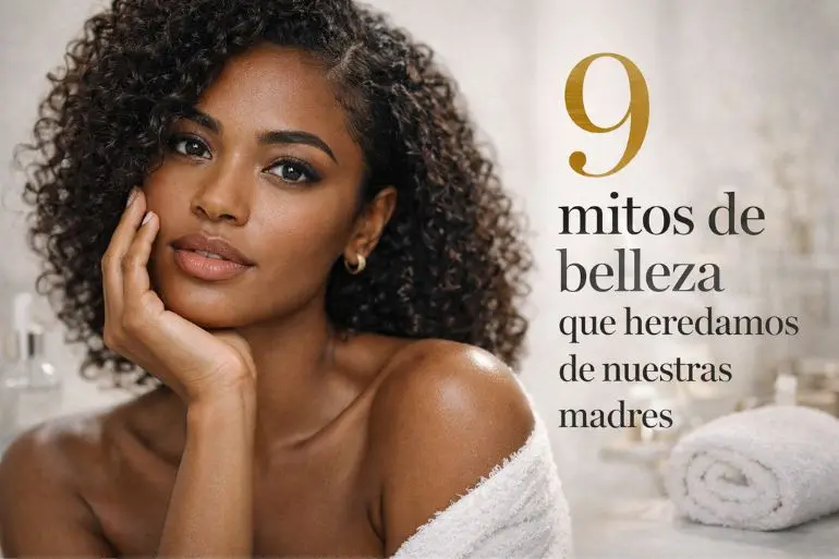 9 mitos de belleza que heredamos de nuestras madres